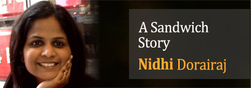 A Sandwich Story by Nidhi Dorairaj