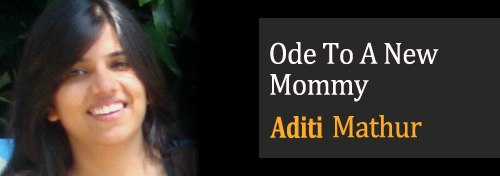 Ode To A New Mommy - Aditi Mathur