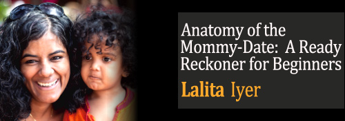 Anatomy of the Mommy-Date:  A Ready Reckoner for Beginners - Lalita Iyer