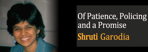 Of Patience, Policing and a Promise